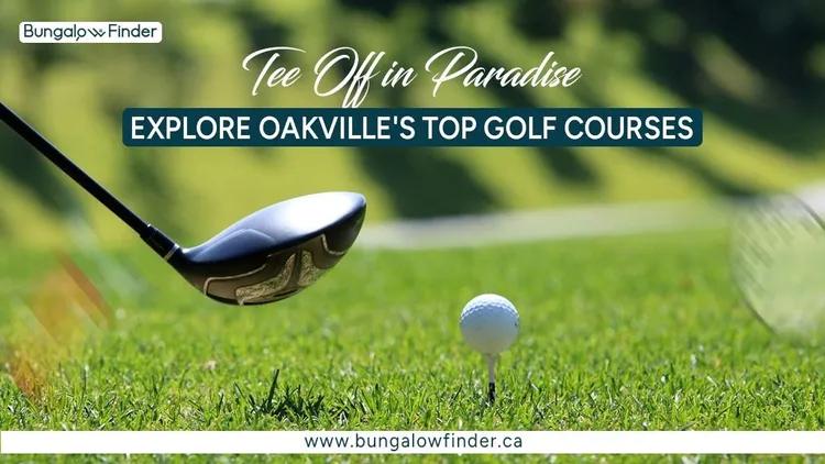 Discover top golf courses in Oakville | Bungalow Finder