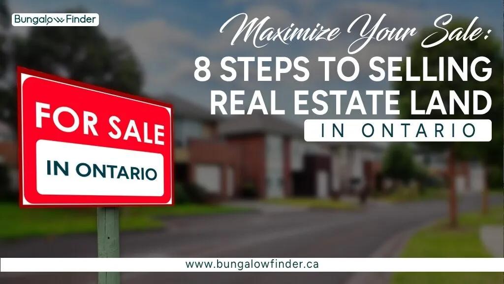 Selling real estate land in Ontario can be seamless and profitable if you follow these 8 essential steps.