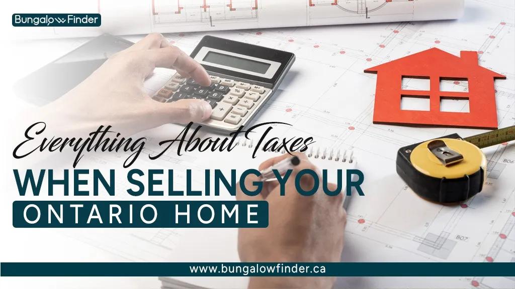 Selling a house in Ontario involves various tax implications - Bungalow Finder